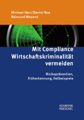 Harz / Noa / Weyand: Mit Compliance Wirtschaftskriminalität vermeiden - Risikoprävention, Früherkennung, Fallbeispiele